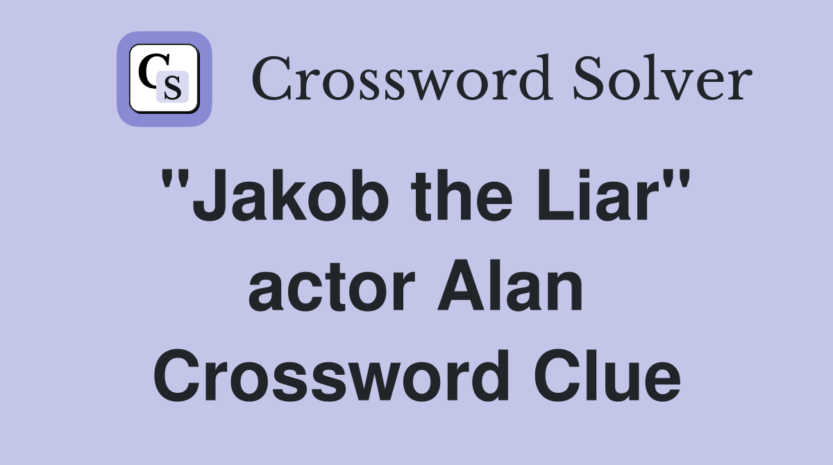 "Jakob the Liar" actor Alan Crossword Clue