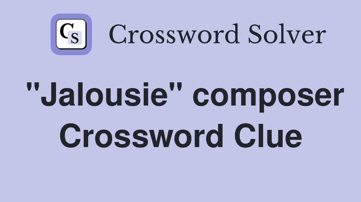 "Jalousie" composer Crossword Clue