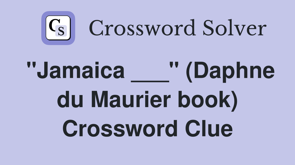 "Jamaica ___" (Daphne du Maurier book) Crossword Clue