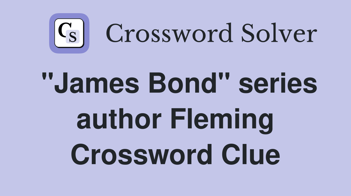 "James Bond" series author Fleming Crossword Clue