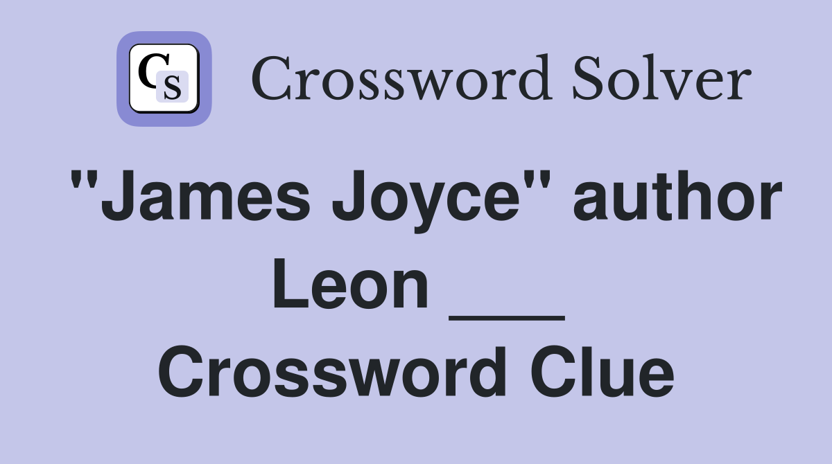 "James Joyce" author Leon ___ Crossword Clue