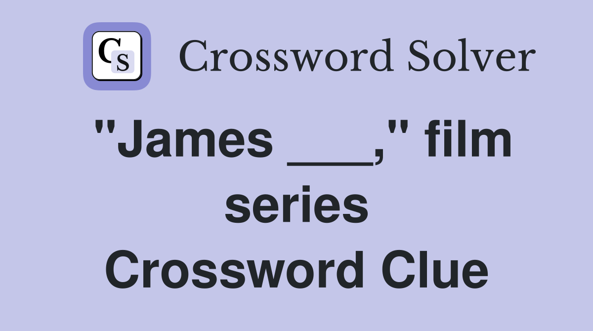 "James ___," film series Crossword Clue