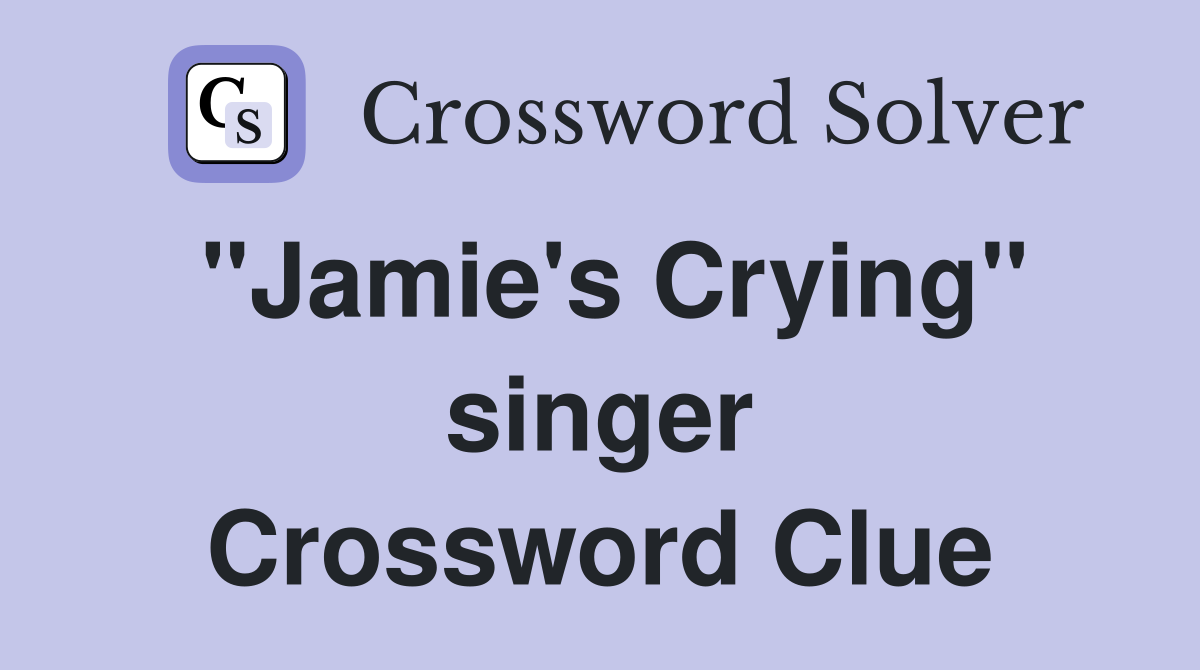 "Jamie's Crying" singer Crossword Clue