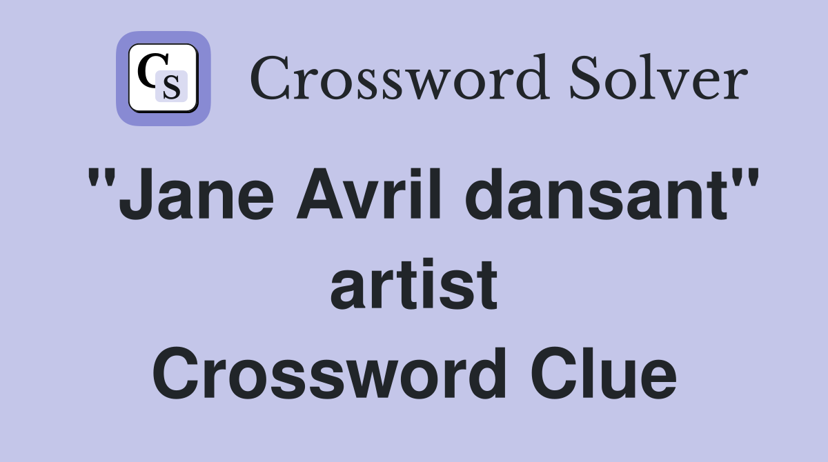 "Jane Avril dansant" artist Crossword Clue