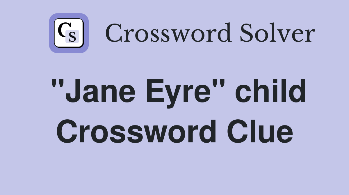 "Jane Eyre" child Crossword Clue