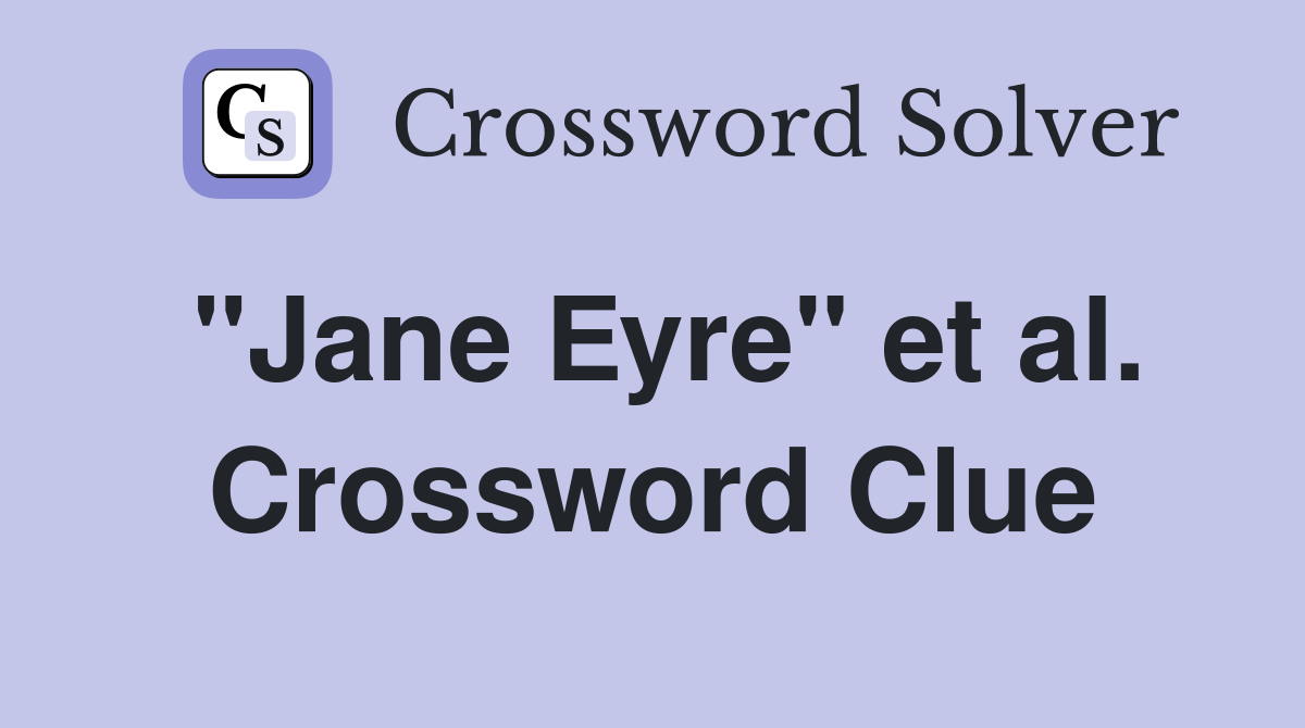 "Jane Eyre" et al. Crossword Clue