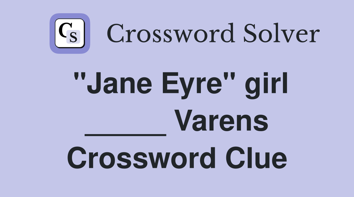 "Jane Eyre" girl _____ Varens Crossword Clue