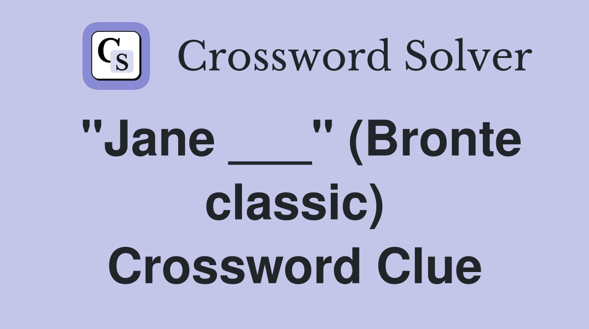 "Jane ___" (Bronte classic) Crossword Clue