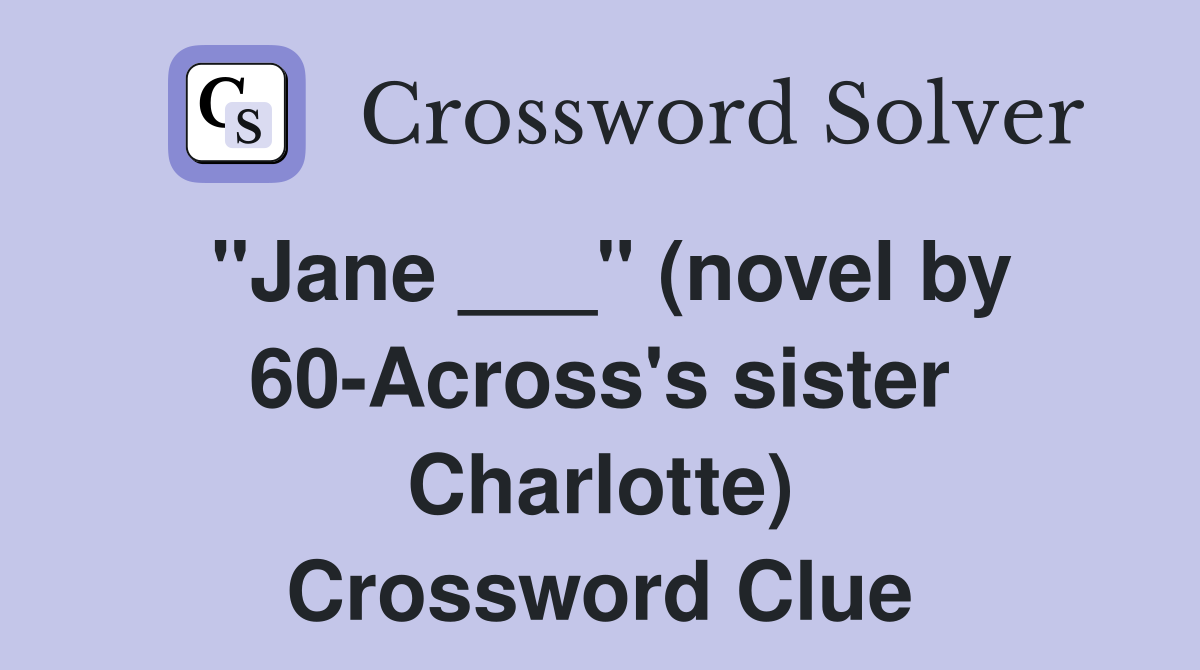 "Jane ___" (novel by 60-Across's sister Charlotte) Crossword Clue