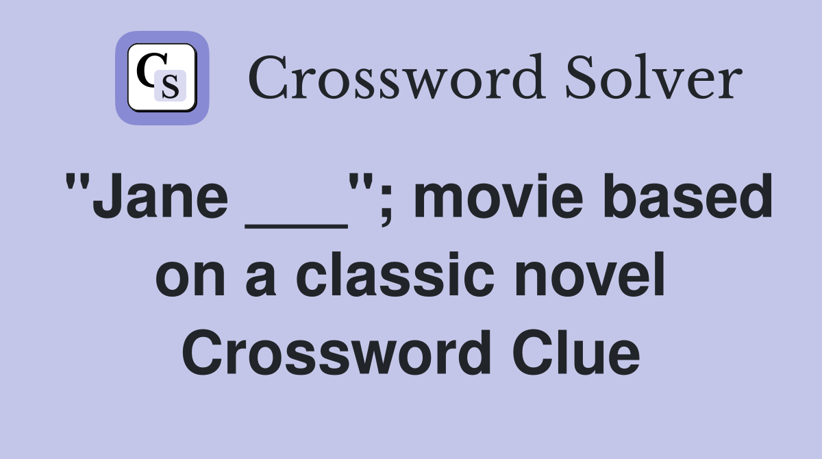 "Jane ___"; movie based on a classic novel Crossword Clue