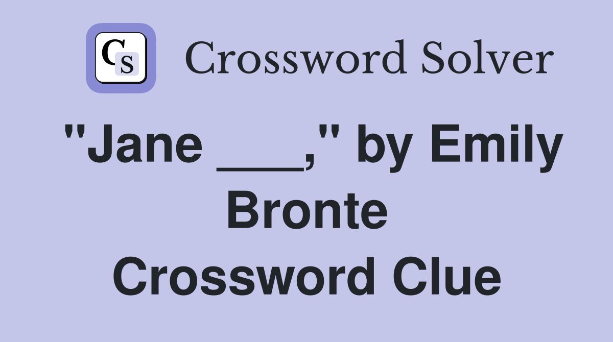 "Jane ___," by Emily Bronte Crossword Clue