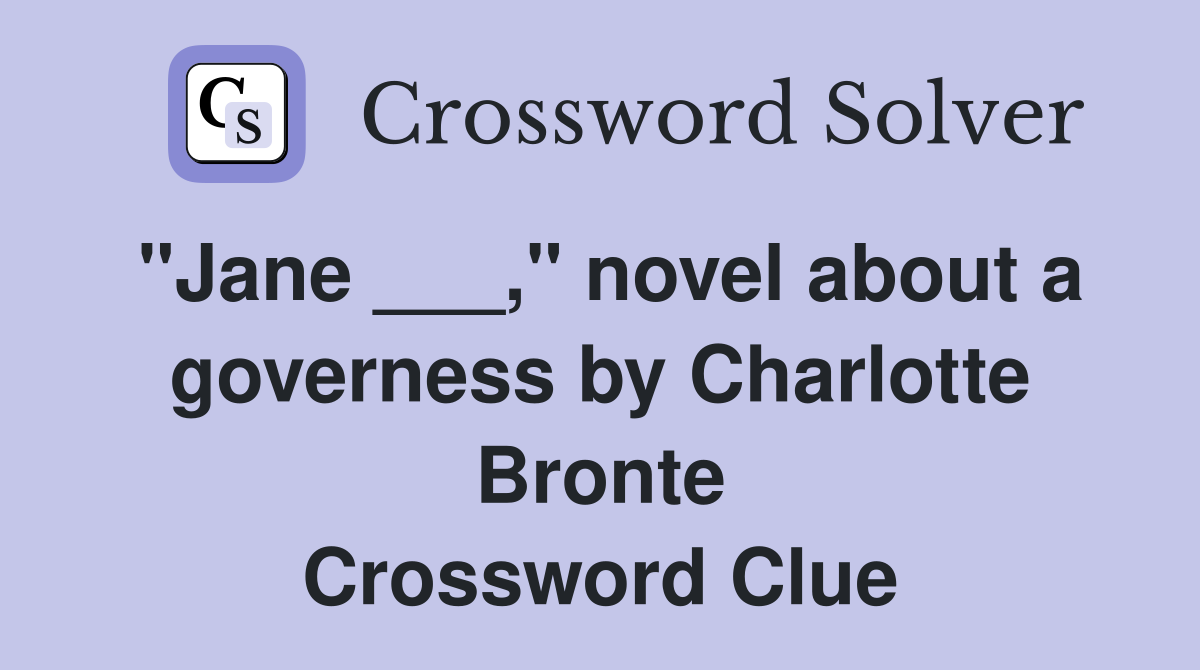 "Jane ___," novel about a governess by Charlotte Bronte Crossword Clue