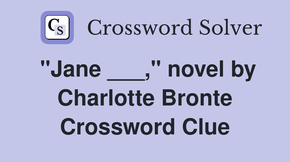 "Jane ___," novel by Charlotte Bronte Crossword Clue
