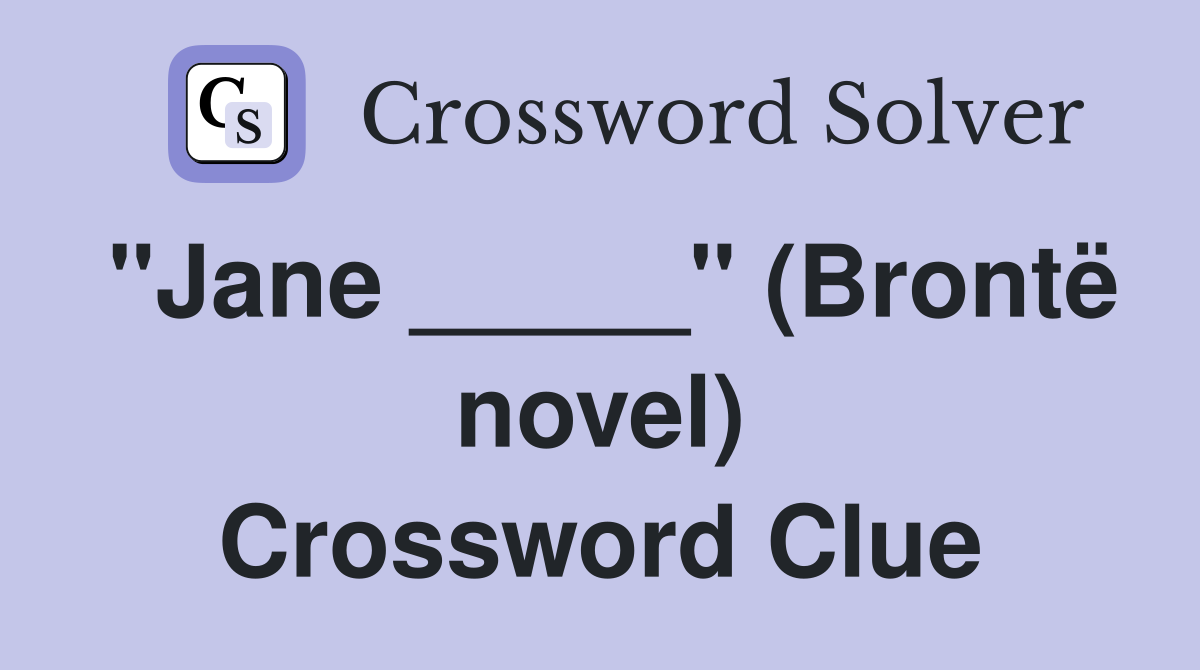 "Jane _____" (Brontë novel) Crossword Clue