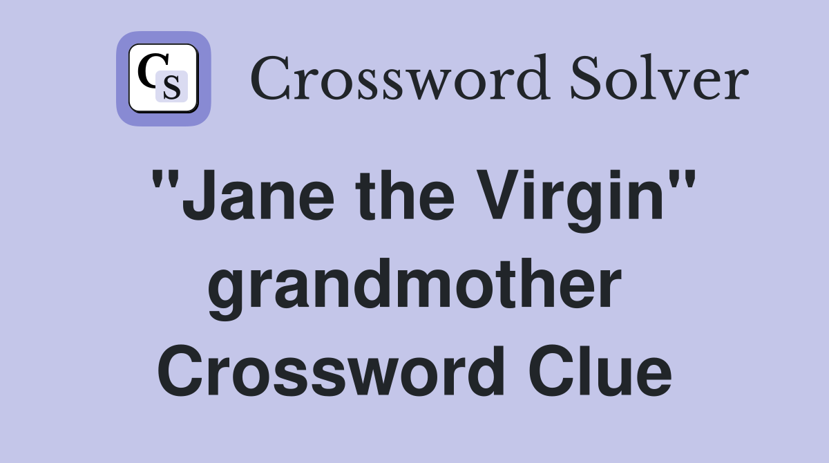 "Jane the Virgin" grandmother Crossword Clue
