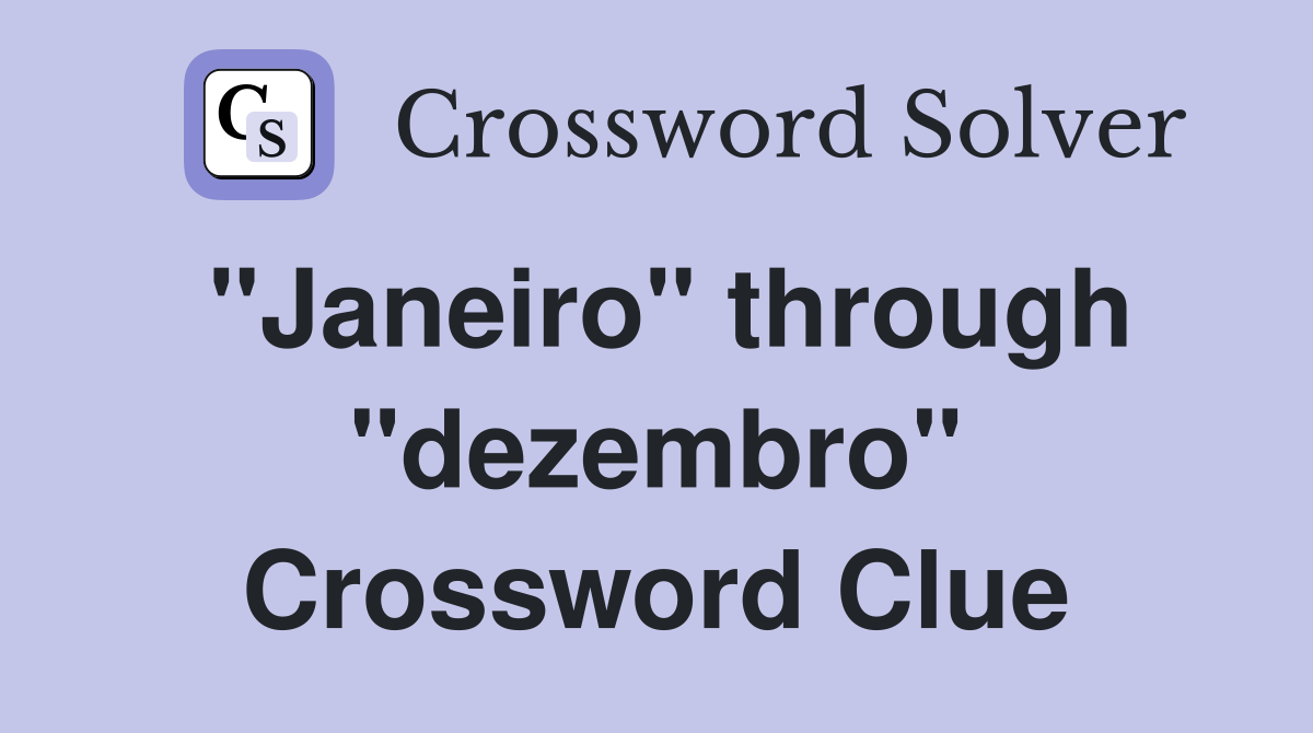 "Janeiro" through "dezembro" Crossword Clue