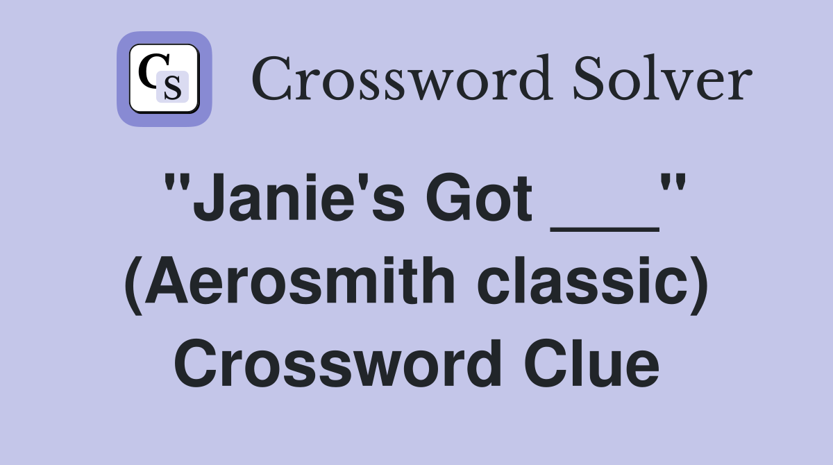 "Janie's Got ___" (Aerosmith classic) Crossword Clue