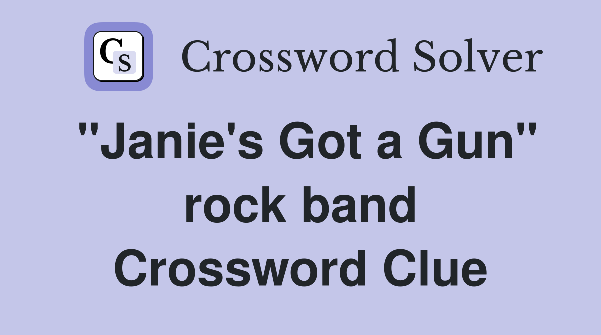 "Janie's Got a Gun" rock band Crossword Clue