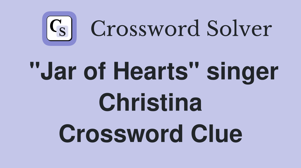 "Jar of Hearts" singer Christina Crossword Clue
