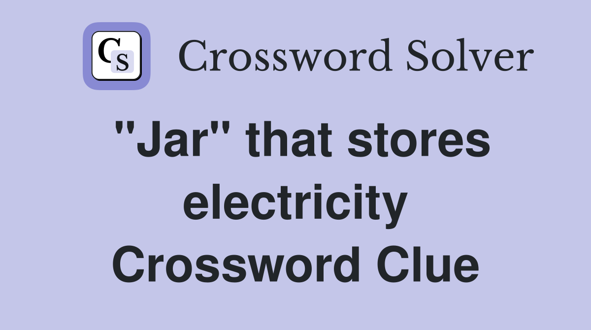 "Jar" that stores electricity Crossword Clue