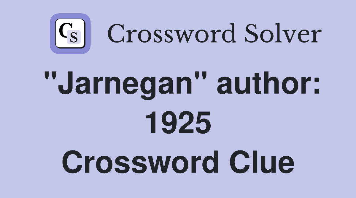"Jarnegan" author: 1925 Crossword Clue