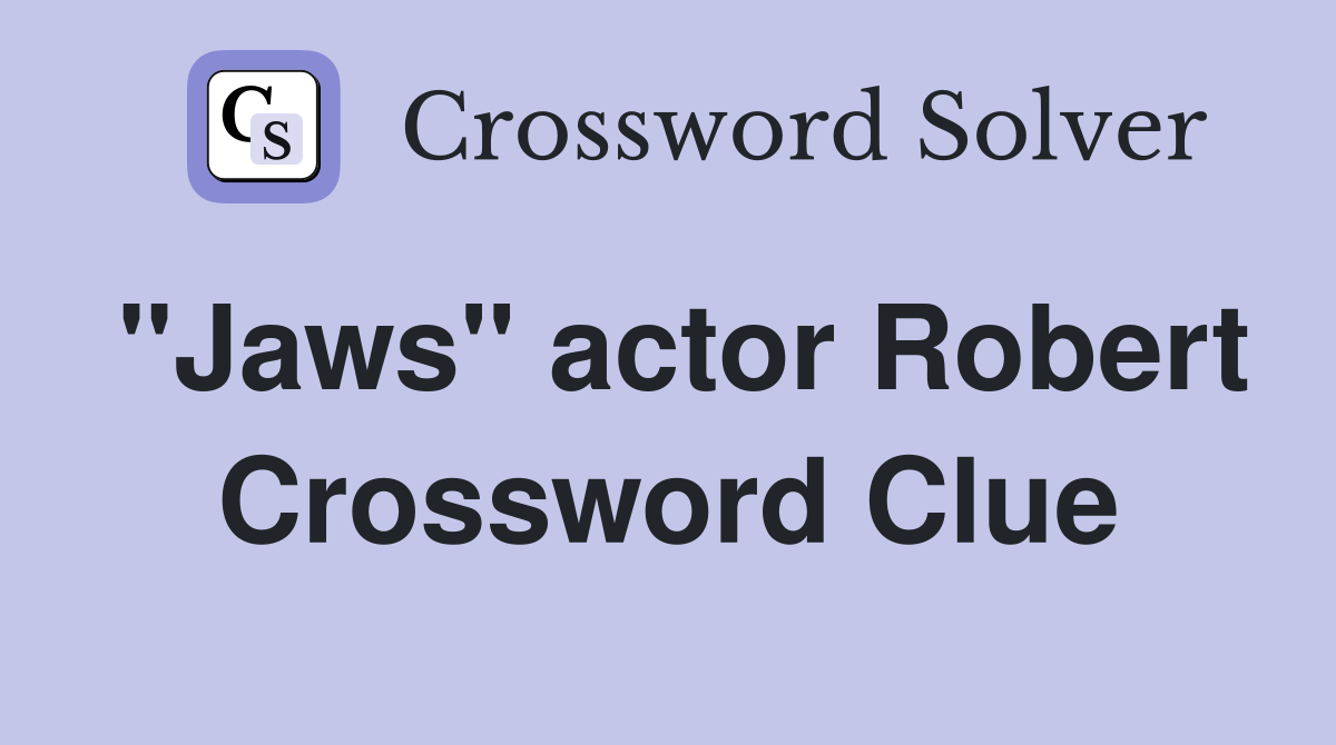 "Jaws" actor Robert Crossword Clue