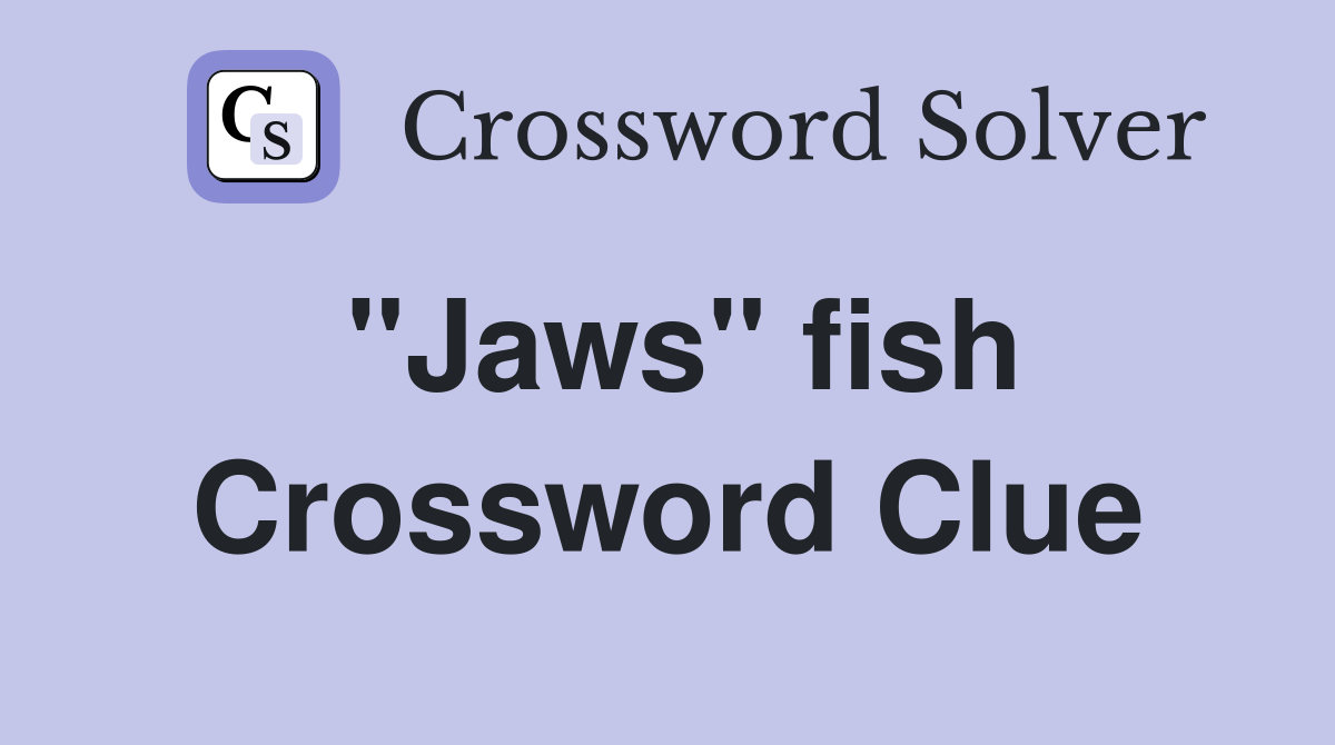 "Jaws" fish Crossword Clue