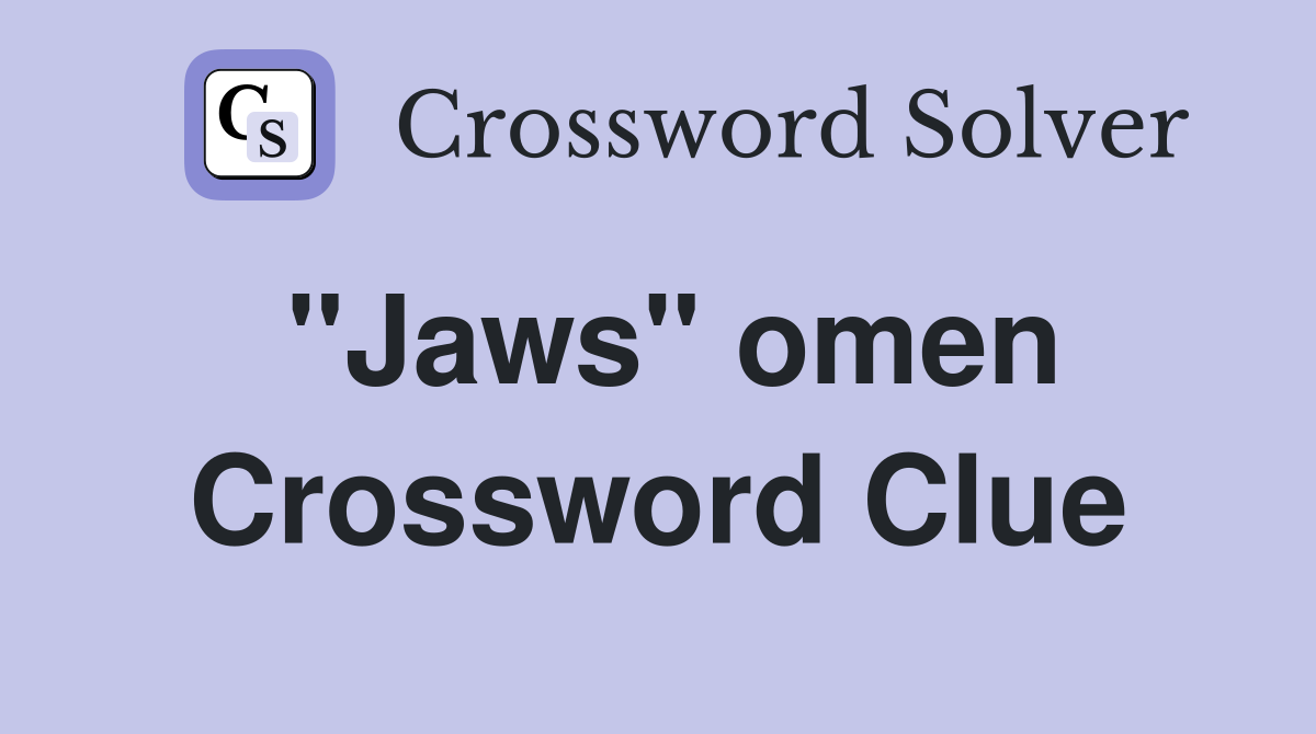 "Jaws" omen Crossword Clue