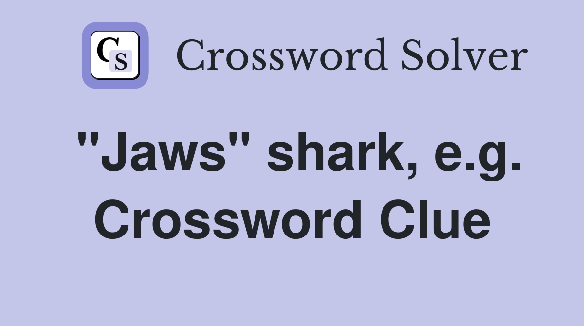 "Jaws" shark, e.g. Crossword Clue
