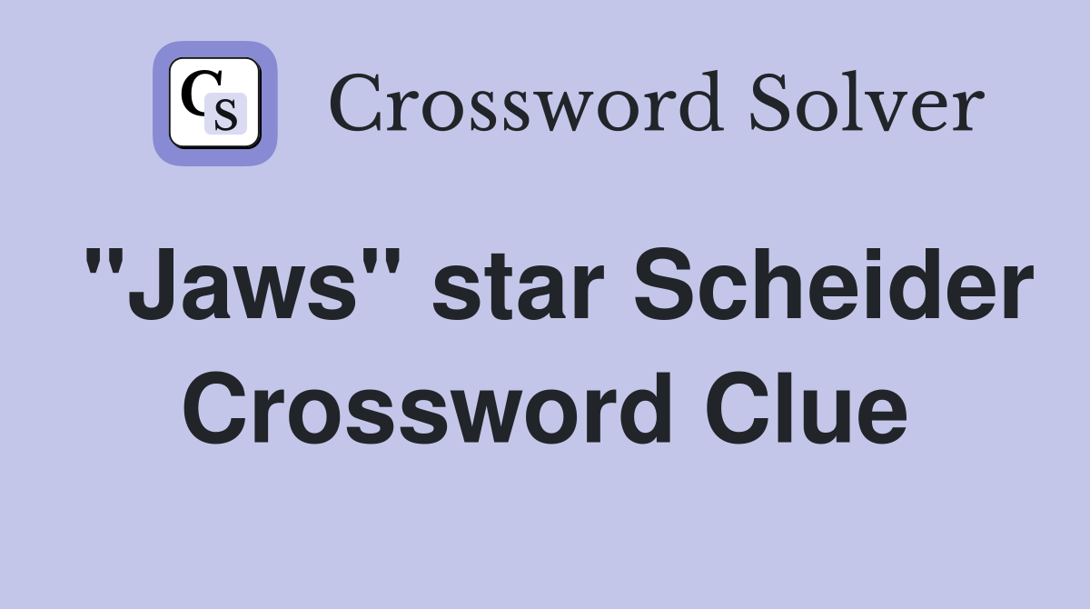 "Jaws" star Scheider Crossword Clue