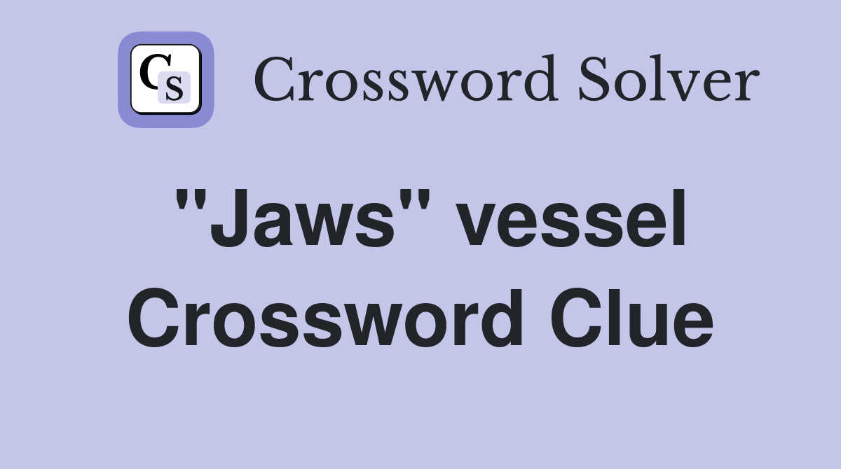 "Jaws" vessel Crossword Clue