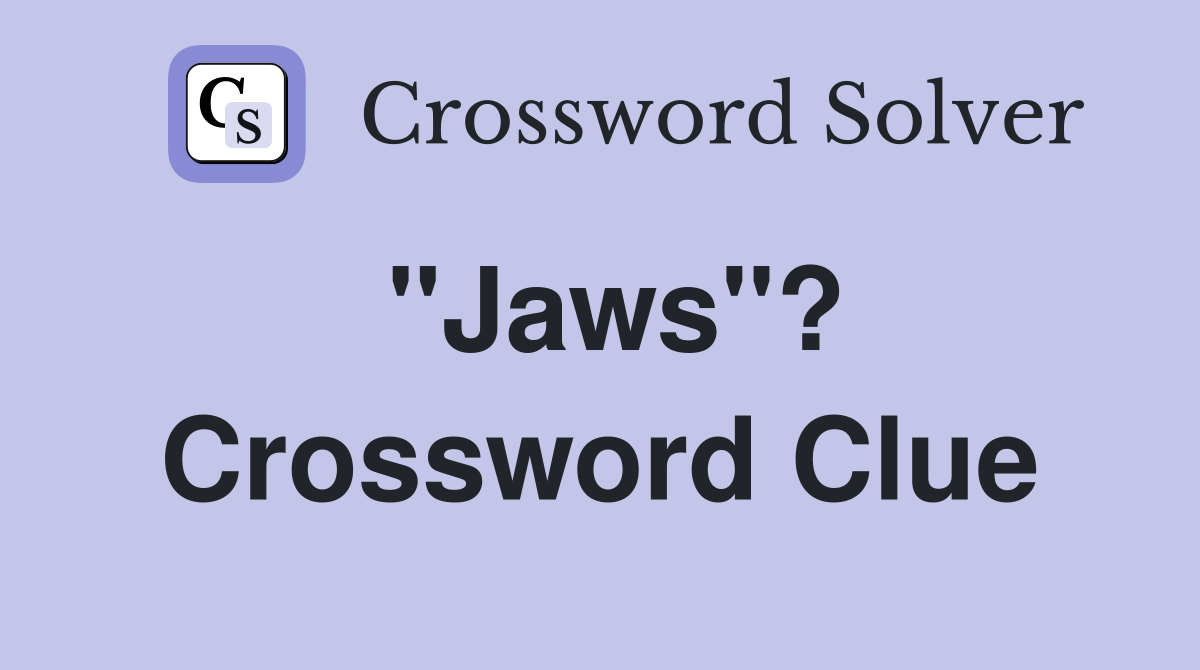 "Jaws"? Crossword Clue
