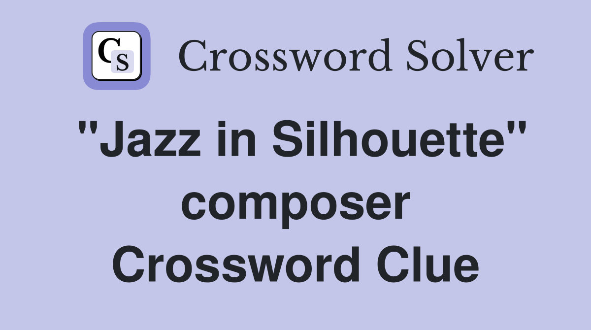 "Jazz in Silhouette" composer Crossword Clue