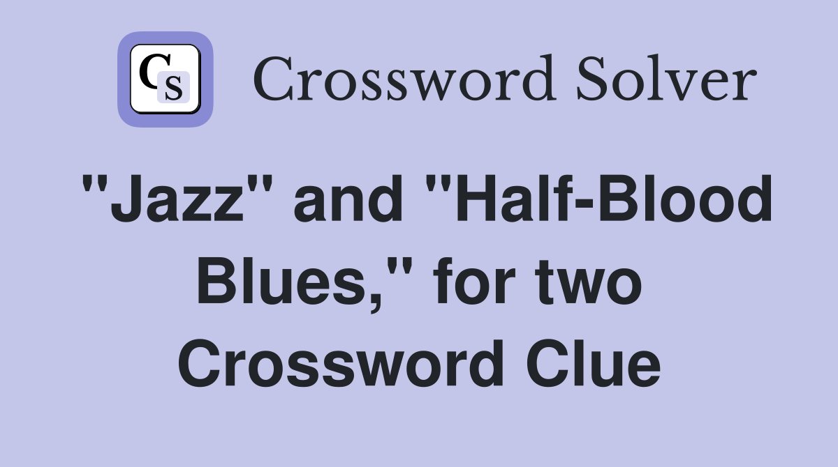 "Jazz" and "Half-Blood Blues," for two Crossword Clue