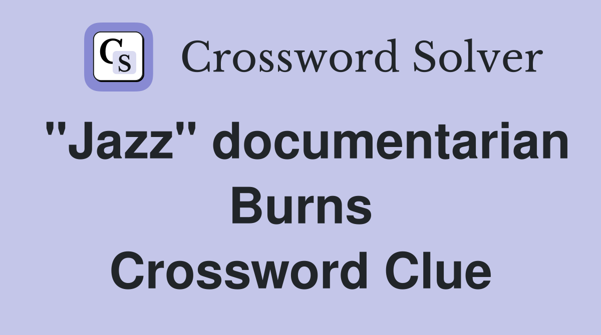 "Jazz" documentarian Burns Crossword Clue