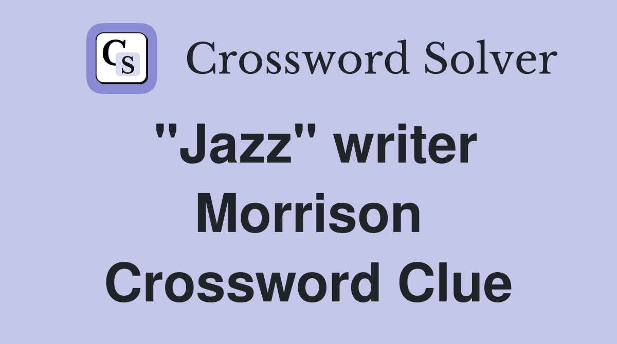 "Jazz" writer Morrison Crossword Clue