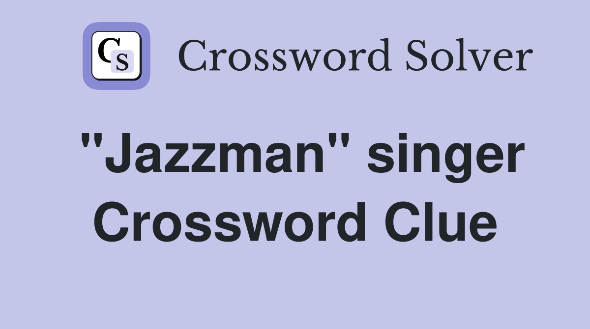 "Jazzman" singer Crossword Clue