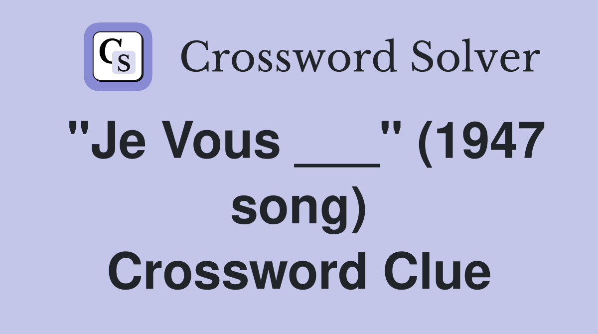 "Je Vous ___" (1947 song) Crossword Clue