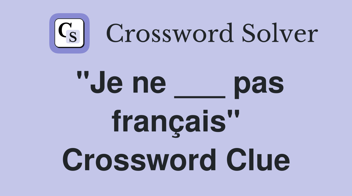 "Je ne ___ pas français" Crossword Clue
