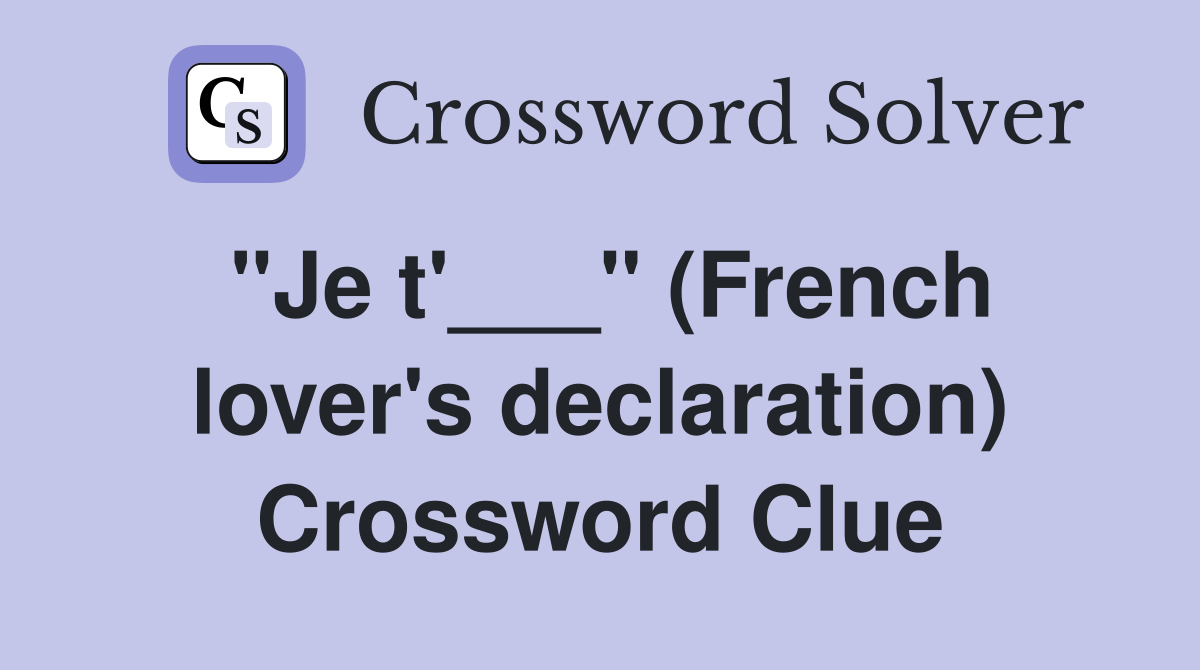 "Je t'___" (French lover's declaration) Crossword Clue