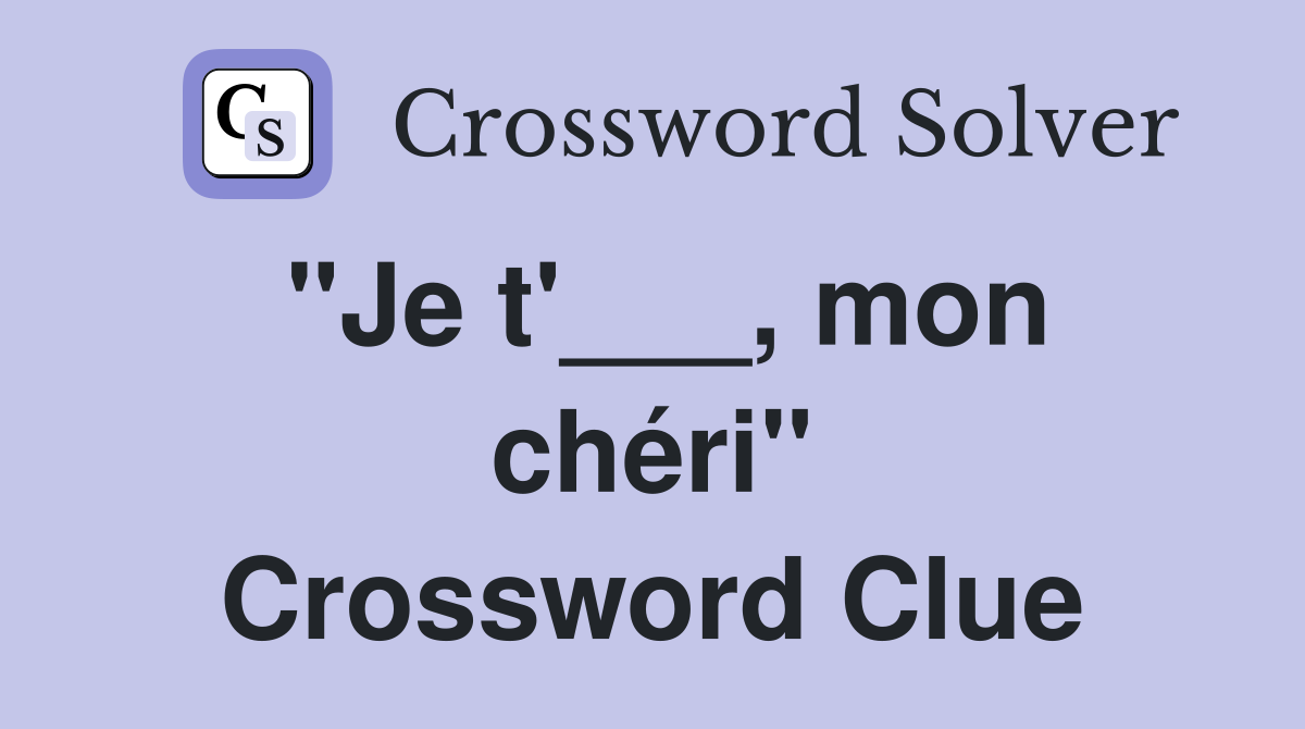 "Je t'___, mon chéri" Crossword Clue