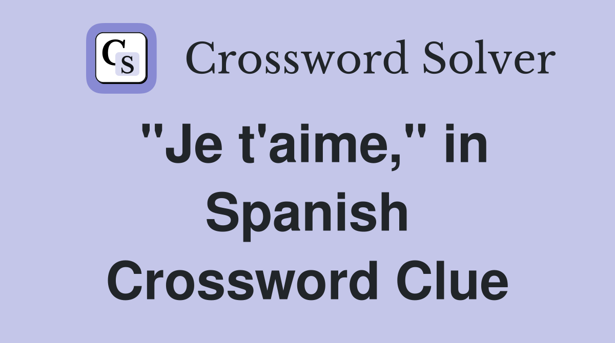 "Je t'aime," in Spanish Crossword Clue