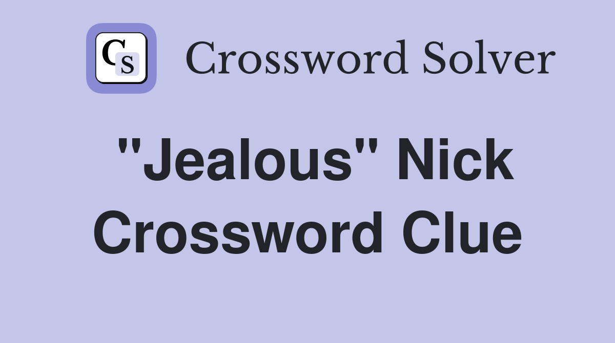 "Jealous" Nick Crossword Clue