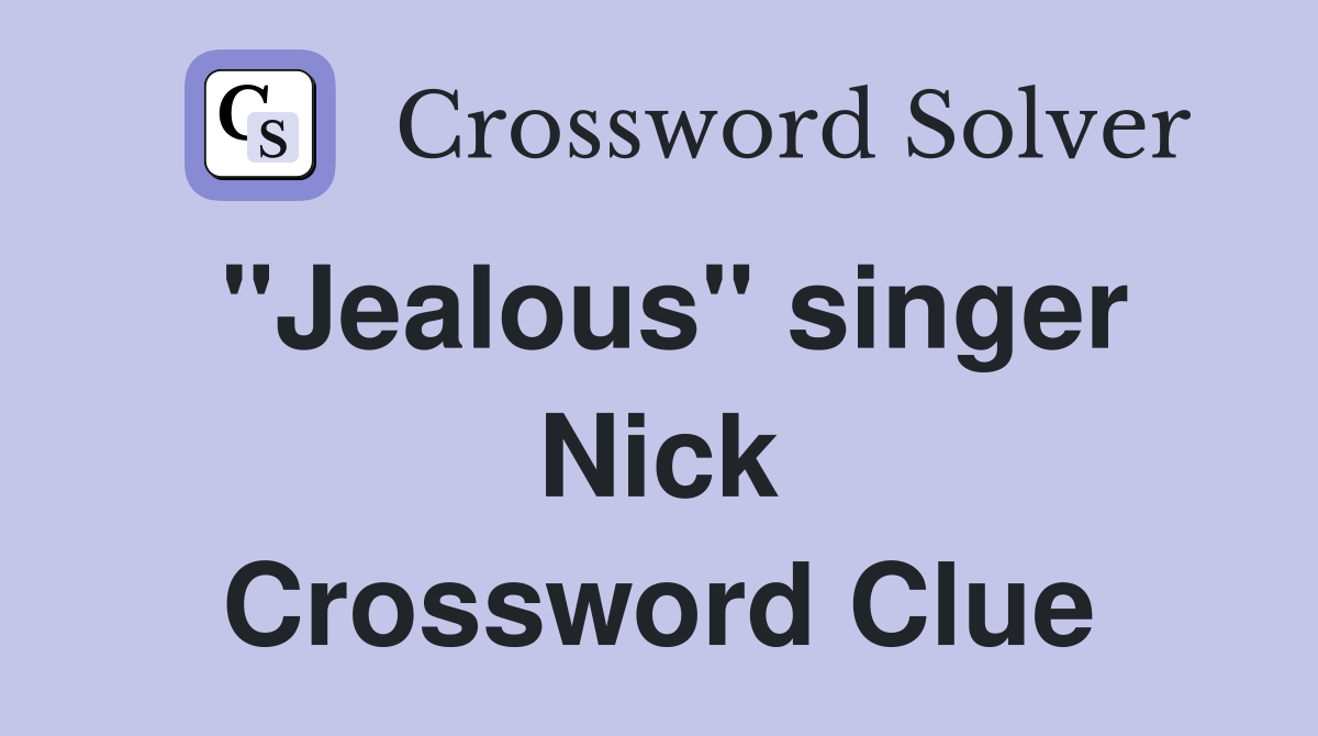 "Jealous" singer Nick Crossword Clue