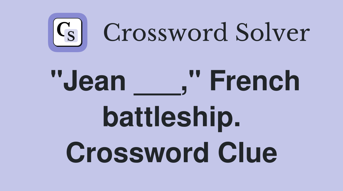 "Jean ___," French battleship. Crossword Clue