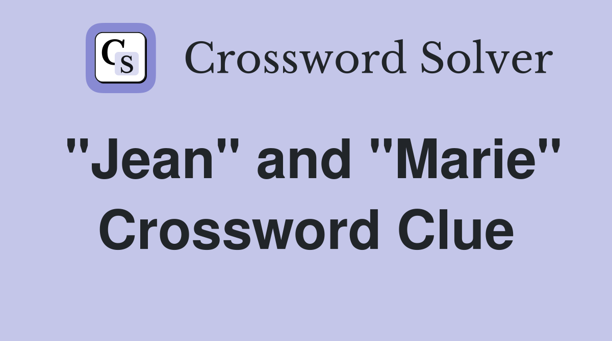 "Jean" and "Marie" Crossword Clue