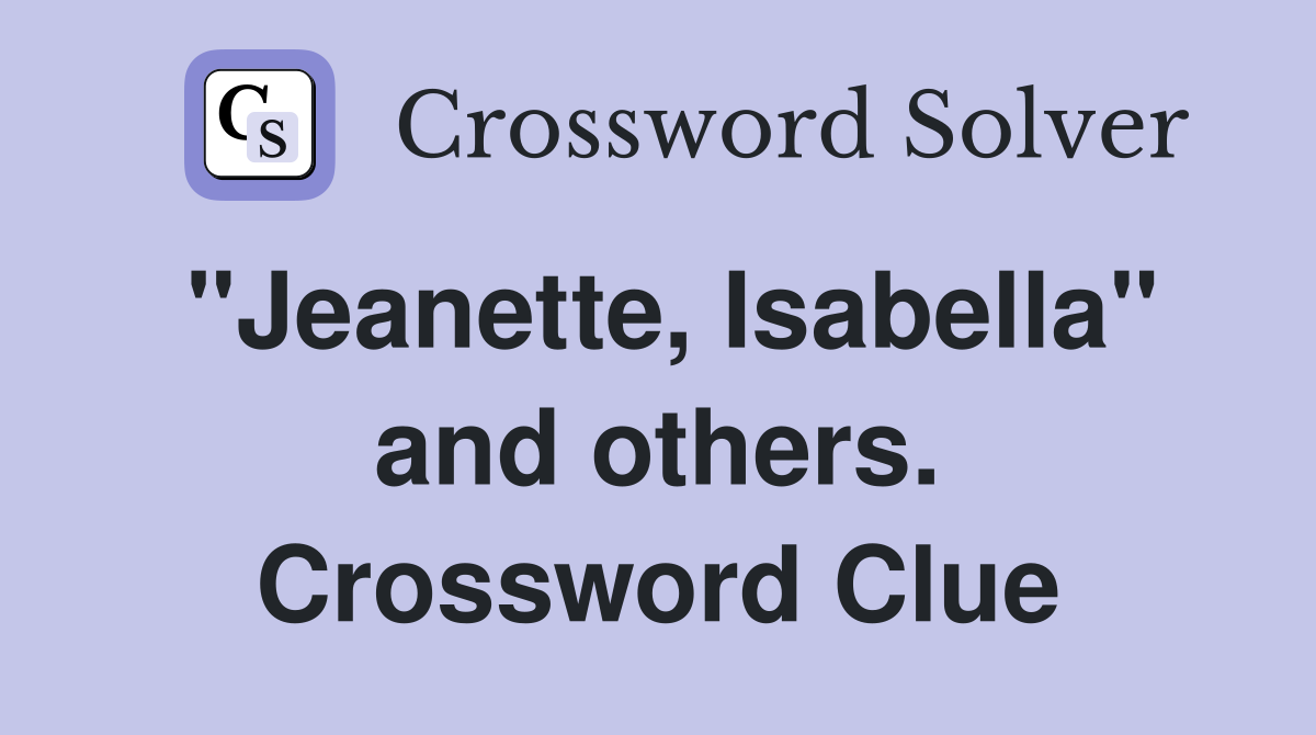 "Jeanette, Isabella" and others. Crossword Clue