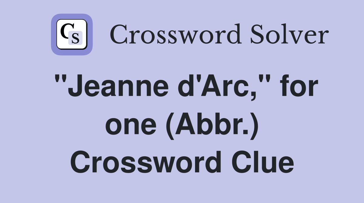 "Jeanne d'Arc," for one (Abbr.) Crossword Clue