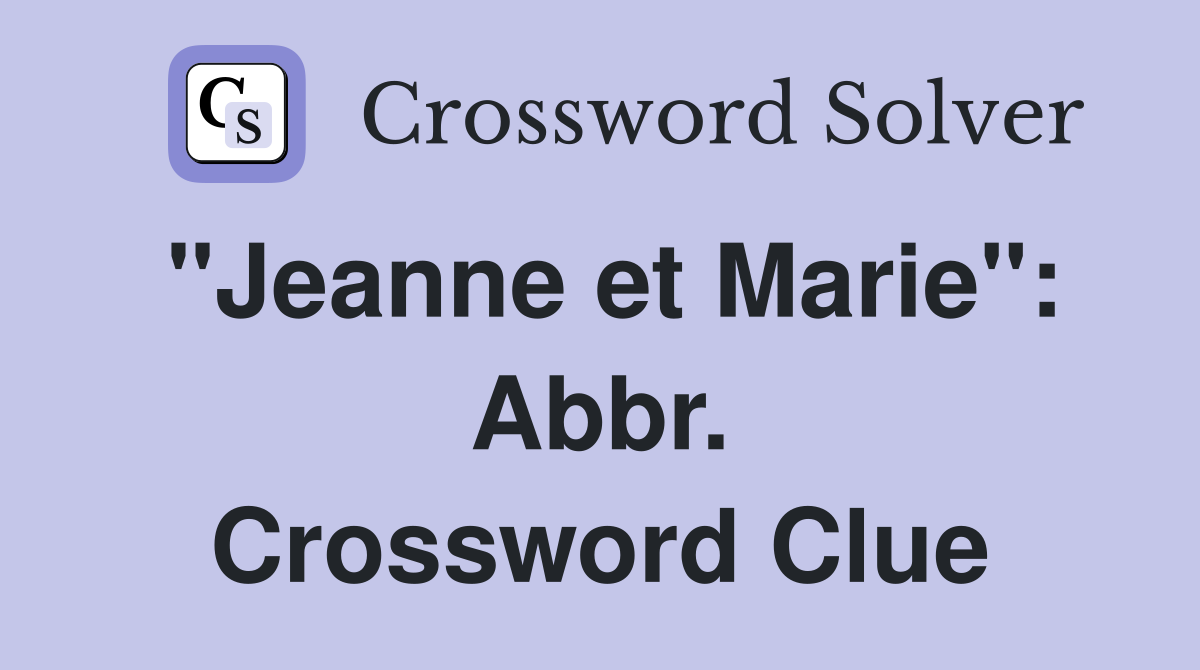 "Jeanne et Marie": Abbr. Crossword Clue