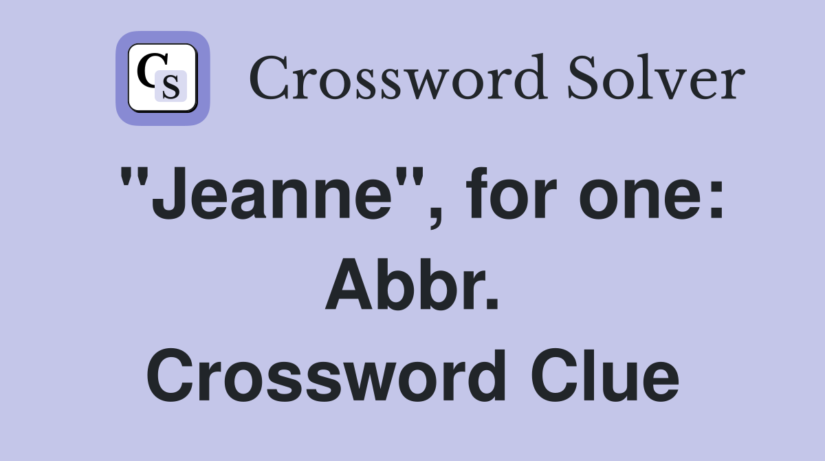"Jeanne", for one: Abbr. Crossword Clue